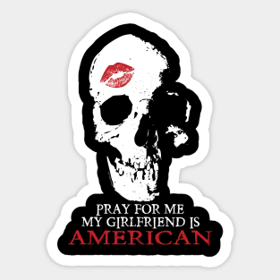 Pray for me. My GF is American Sticker
